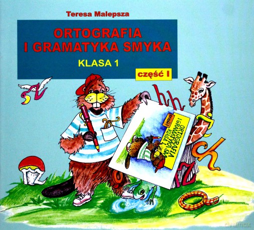 Ortografia i gramatyka dla smyka kl.1 podręcznik cz.1 Edukacja wczesnoszkolna - Teresa Malepsza [KSIĄŻKA]
