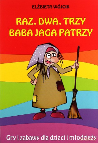 Raz, dwa, trzy Baba Jaga patrzy - Elżbieta Wójcik [KSIĄŻKA]