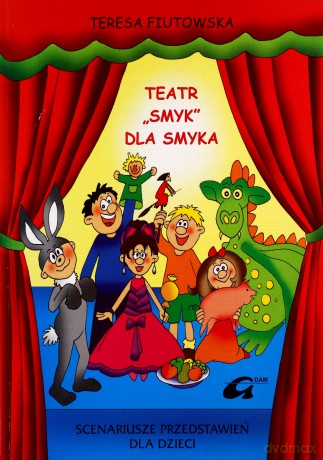Teatr "Smyk" dla smyka. Scenariusze przedstawień dla dzieci - Teresa Fiutowska [KSIĄŻKA]