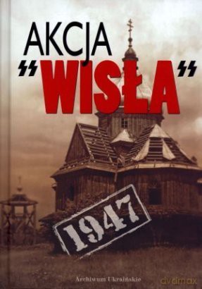 Akcja "Wisła" 1947 [KSIĄŻKA]