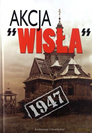 Akcja "Wisła" 1947 [KSIĄŻKA]