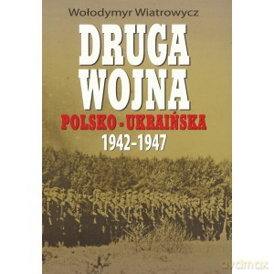 Druga wojna polsko-ukraińska 1942-1947 - Wołodymyr Wiatrowycz [KSIĄŻKA]