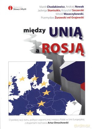 Między Unią a Rosją - Artur Dmochowski [KSIĄŻKA]