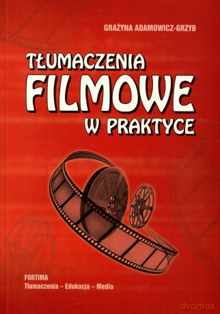 Tłumaczenia filmowe w praktyce - Grażyna Adamowicz-Grzyb [KSIĄŻKA]