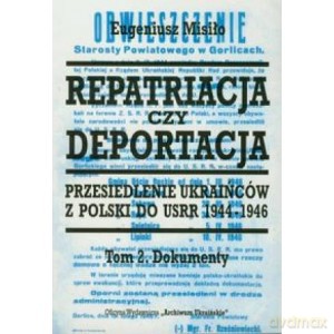 Repatriacja czy deportacja. Tom 2. Przesiedlenie Ukraińców z Polski do USRR 1944-1946 - Eugeniusz Misiło [KSIĄŻKA]