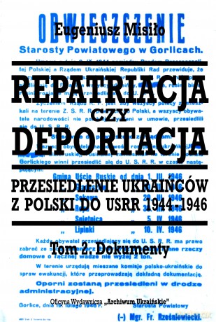 Repatriacja czy deportacja. Tom 2. Przesiedlenie Ukraińców z Polski do USRR 1944-1946 - Eugeniusz Misiło [KSIĄŻKA]