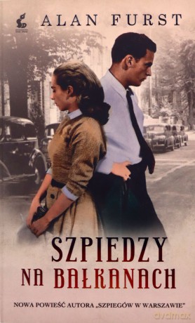 Szpiedzy na Bałkanach - Alan Furst [KSIĄŻKA]