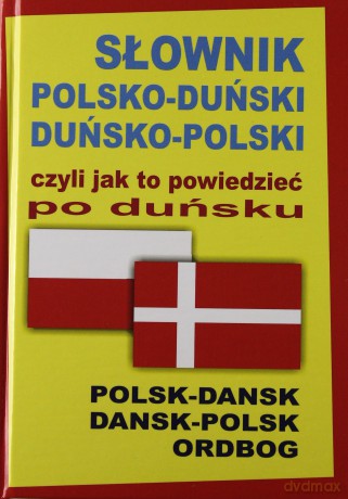 Słownik Polsko-Duński / Duńsko-Polski Czyli Jak To Powiedzieć Po Duńsku [KSIĄŻKA]