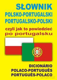 Słownik Polsko-Portugalski / Portugalsko-Polski Czyli Jak To Powiedzieć Po Portugalsku [KSIĄŻKA]