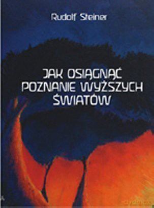 Jak osiągnąć poznanie wyższych światów - Rudolf Steiner (Wyd.II) [KSIĄŻKA]