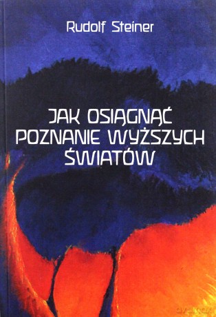 Jak osiągnąć poznanie wyższych światów - Rudolf Steiner (Wyd.II) [KSIĄŻKA]