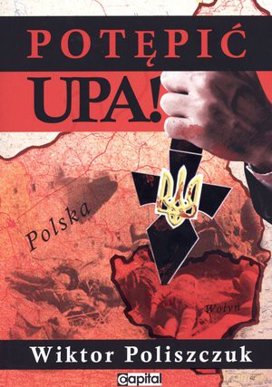 Potępić UPA! - Wiktor Poliszczuk [KSIĄŻKA]