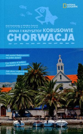 Chorwacja Mali Podróżnicy W Wielkim Świecie - Anna I Krzysztof Kobusowie [KSIĄŻKA]