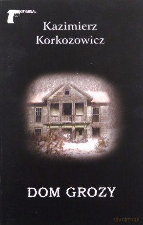 Dom grozy - Kazimierz Korkozowicz [KSIĄŻKA]