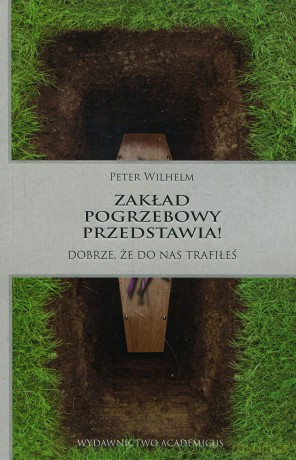 Zakład pogrzebowy przedstawia! Dobrze, że do nas trafiłeś - Peter Wilhelm [KSIĄŻKA]