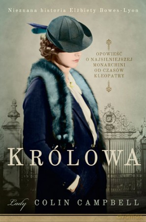 Królowa. Nieznana historia Elżbiety Bowes-Lyon - Lady Colin Campbell [KSIĄŻKA]
