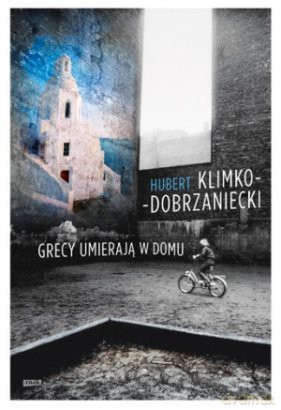 Grecy umierają w domu - Hubert Klimko-Dobrzaniecki [KSIĄŻKA]