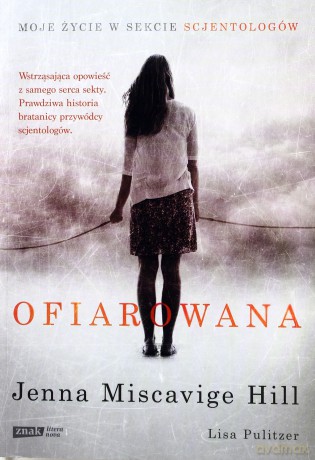 Ofiarowana. Moje życie w sekcie scjentologów - Jenna Miscavige Hill [KSIĄŻKA]