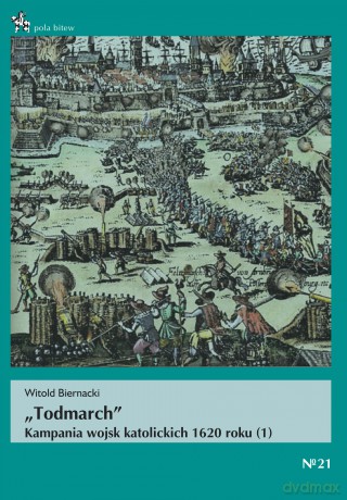 "TODMARCH". Kampania Wojsk Katolickich 1620 Roku - Biernacki W. [KSIĄŻKA]