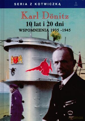 10 Lat i 20 Dni Seria z kotwiczką - Donitz Karl [KSIĄŻKA]