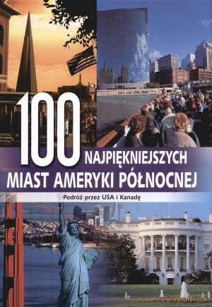 100 Najpiękniejszych Miast Ameryki Pólnocnej [KSIĄŻKA]