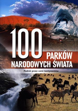 100 Parków Narodowych Świata [KSIĄŻKA]