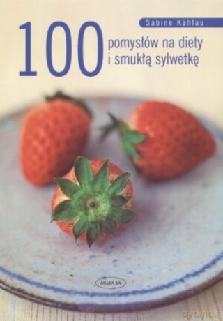 100 Pomysłów Na Diety i Smukłą Sylwetkę [KSIĄŻKA]