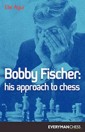 Bobby Fischer His Approach To Chess - Elie Agur [KSIĄŻKA]