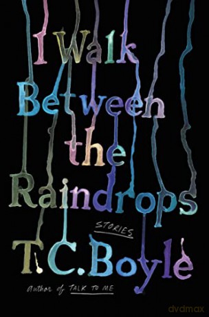I Walk Between The Raindrops - T.C. Boyle [KSIĄŻKA]