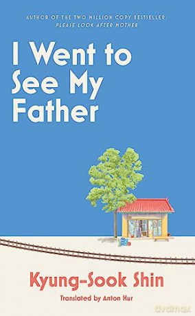 I Went To See My Father - Kyung-Sook Shin [KSIĄŻKA]