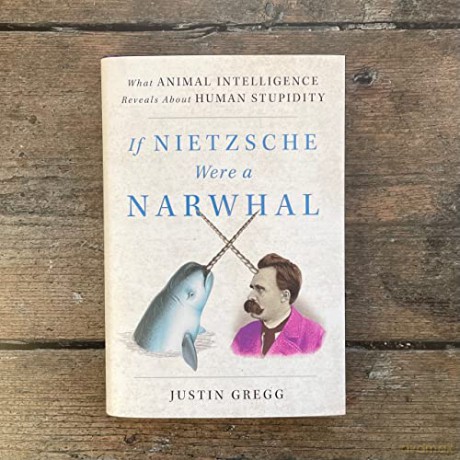 If Nietzsche Were A Narwhal - Justin Gregg [KSIĄŻKA]