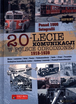 20 Lecie Komunikacji W Polsce Odrodzonej 1918-1939 [KSIĄŻKA]