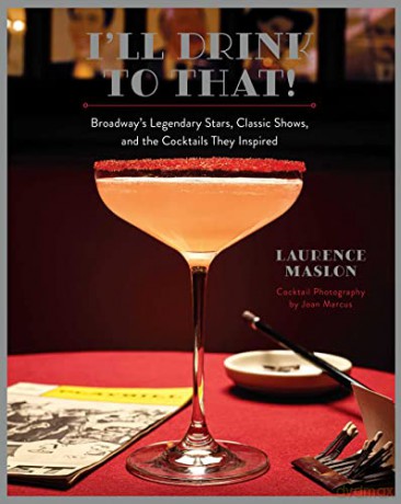 Ill Drink To That Broadway Cocktails - Laurence Maslon [KSIĄŻKA]