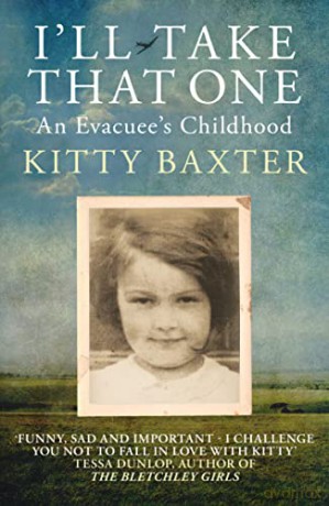 Ill Take That One An Evacuees Childhood - Kitty Baxter [KSIĄŻKA]