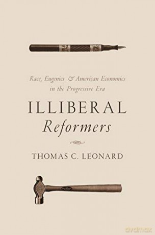 Illiberal Reformers - Thomas C. Leonard [KSIĄŻKA]