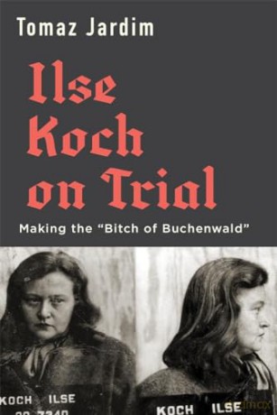 Ilse Koch On Trial Making The [KSIĄŻKA]