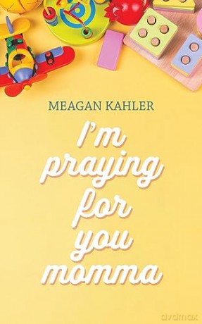 Im Praying For You Momma - Meagan Kahler [KSIĄŻKA]