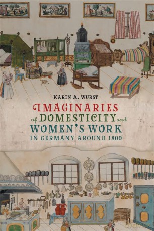 Imaginaries Of Domesticity And Women's W - Karin A. Wurst [KSIĄŻKA]