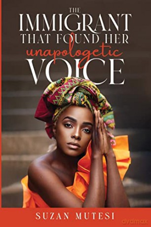 Immigrant That Found Her Unapologetic Vo - Suzan Mutesi [KSIĄŻKA]