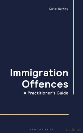 Immigration Offences A Practitioners Gui - Daniel Bunting [KSIĄŻKA]