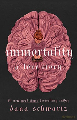 Immortality - Dana Schwartz [KSIĄŻKA]