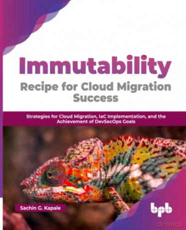 Immutability Recipe For Cloud Migration - Sachin Kapale [KSIĄŻKA]