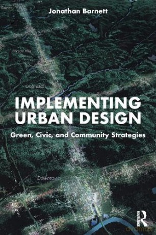 Implementing Urban Design - Jonathan Barnett [KSIĄŻKA]