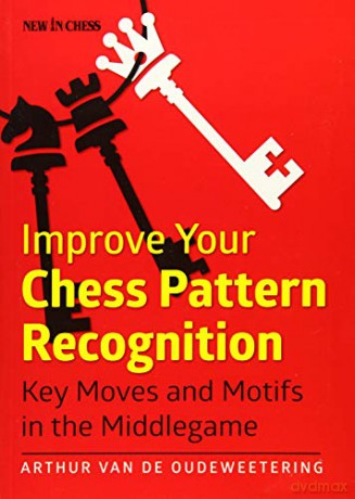 Improve Your Chess Pattern Recognition - Arthur Van De Oudewe [KSIĄŻKA]