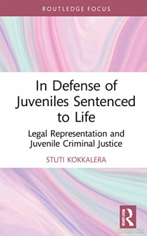 In Defense Of Juveniles Sentenced To Lif - Stuti Kokkalera [KSIĄŻKA]