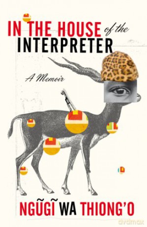 In The House Of The Interpreter A Memoir - Ngugi Wa Thiong'o [KSIĄŻKA]