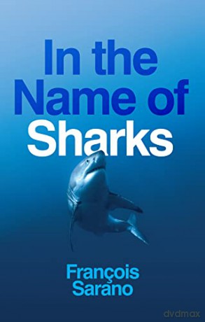 In The Name Of Sharks - Francois Sarano [KSIĄŻKA]