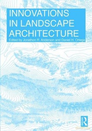 Innovations In Landscape Architecture - Daniel Ortega [KSIĄŻKA]