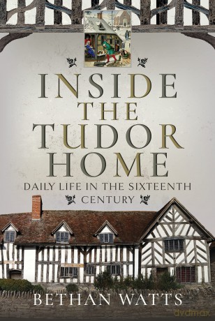 Inside The Tudor Home - Bethan Watts [KSIĄŻKA]