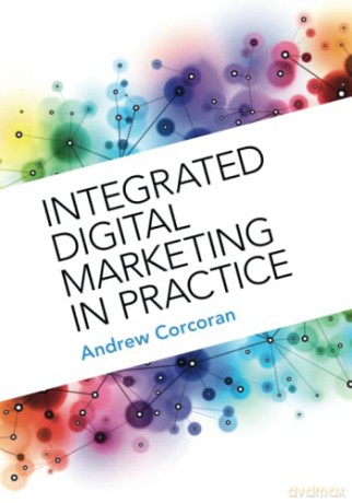 Integrated Digital Marketing In Practice - Andrew Corcoran [KSIĄŻKA]